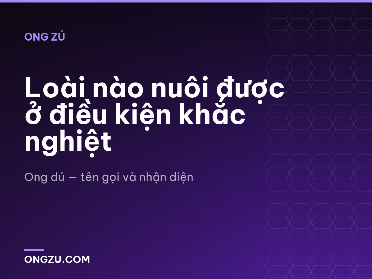 Loài nào nuôi được ở điều kiện khắc nghiệt